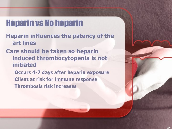Heparin vs No heparin Heparin influences the patency of the art lines Care should