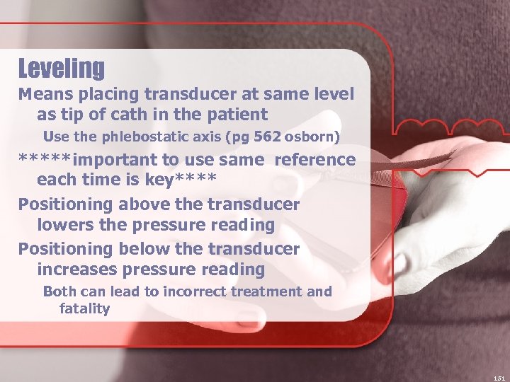 Leveling Means placing transducer at same level as tip of cath in the patient