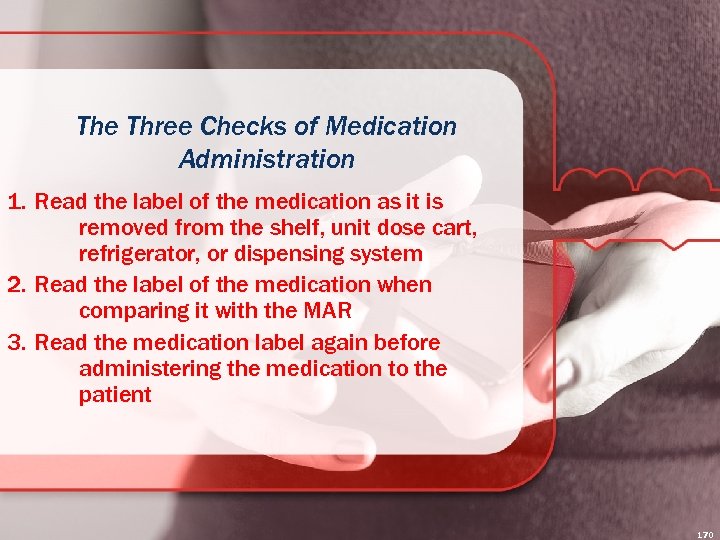 The Three Checks of Medication Administration 1. Read the label of the medication as