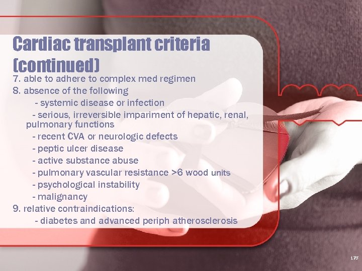 Cardiac transplant criteria (continued) 7. able to adhere to complex med regimen 8. absence