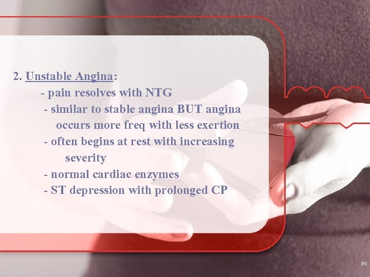 2. Unstable Angina: - pain resolves with NTG - similar to stable angina BUT