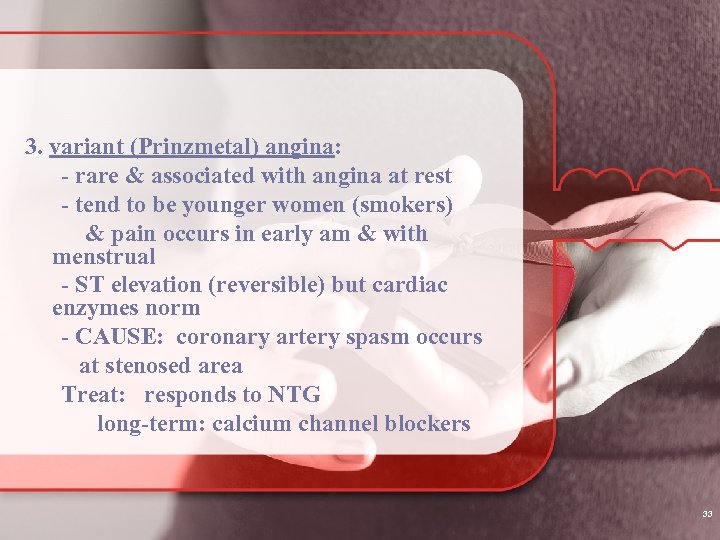 3. variant (Prinzmetal) angina: - rare & associated with angina at rest - tend