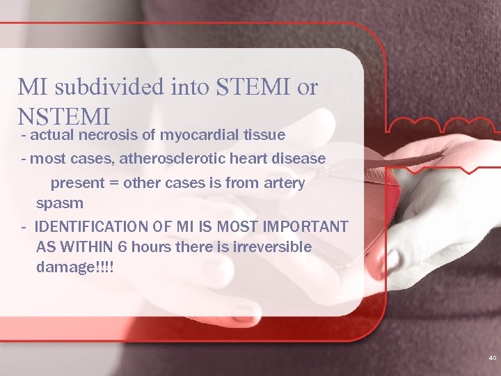 MI subdivided into STEMI or NSTEMI - actual necrosis of myocardial tissue - most