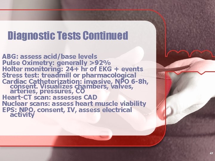 Diagnostic Tests Continued ABG: assess acid/base levels Pulse Oximetry: generally >92% Holter monitoring: 24+