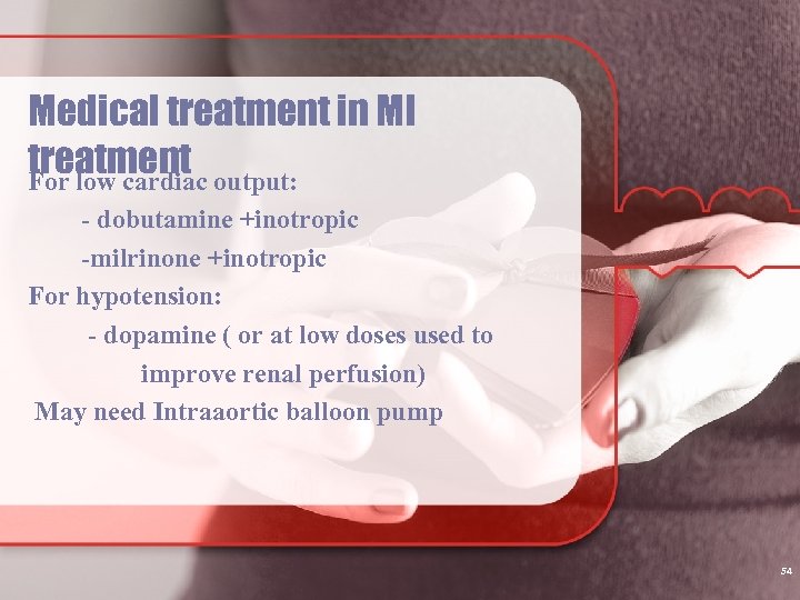 Medical treatment in MI treatment output: For low cardiac - dobutamine +inotropic -milrinone +inotropic
