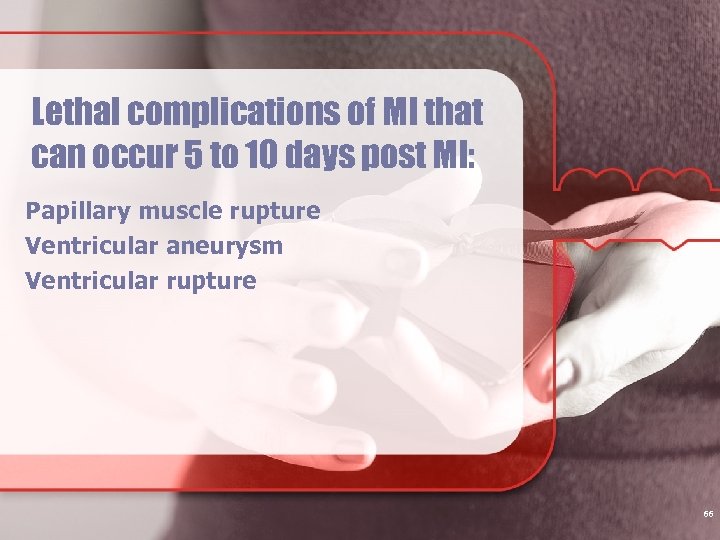 Lethal complications of MI that can occur 5 to 10 days post MI: Papillary