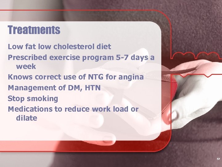 Treatments Low fat low cholesterol diet Prescribed exercise program 5 -7 days a week