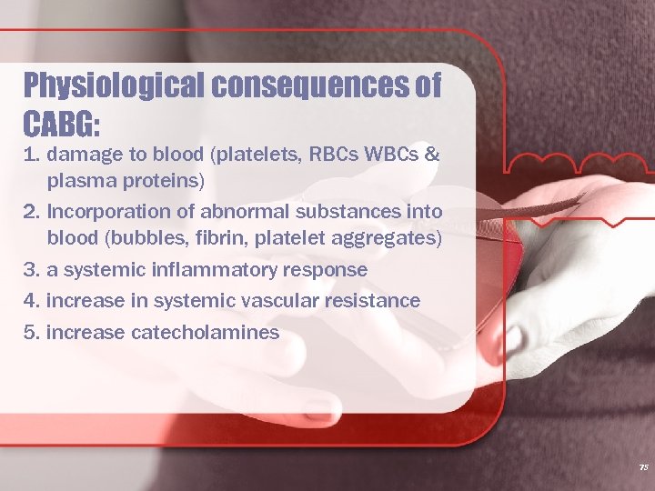 Physiological consequences of CABG: 1. damage to blood (platelets, RBCs WBCs & plasma proteins)