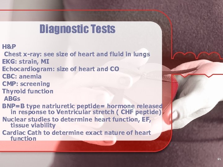 Diagnostic Tests H&P Chest x-ray: see size of heart and fluid in lungs EKG: