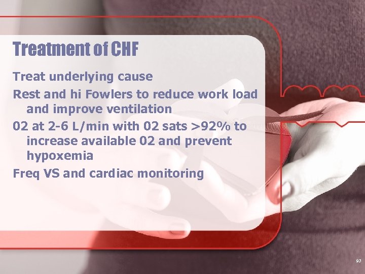 Treatment of CHF Treat underlying cause Rest and hi Fowlers to reduce work load