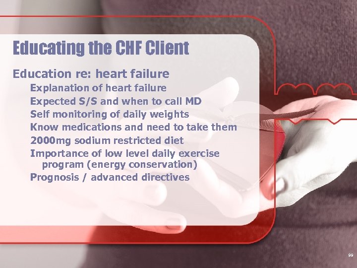 Educating the CHF Client Education re: heart failure Explanation of heart failure Expected S/S