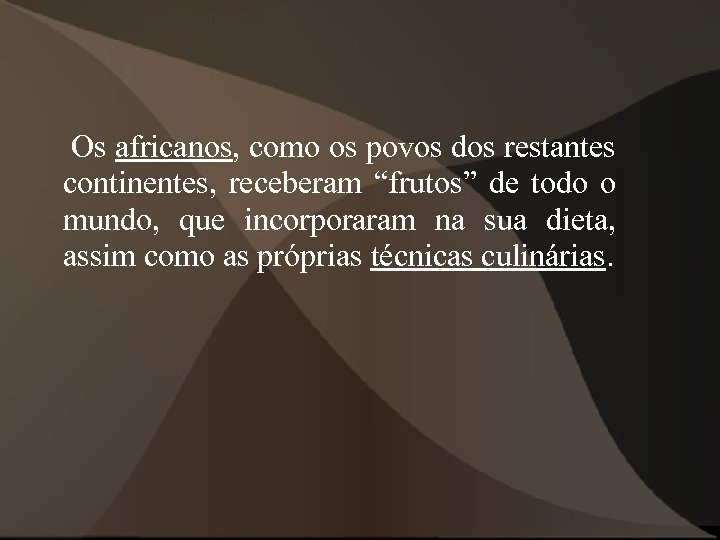  Os africanos, como os povos dos restantes continentes, receberam “frutos” de todo o