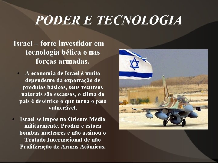 PODER E TECNOLOGIA Israel – forte investidor em tecnologia bélica e nas forças armadas.