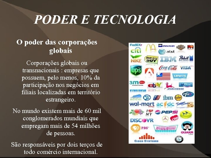 PODER E TECNOLOGIA O poder das corporações globais Corporações globais ou transnacionais : empresas