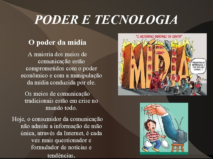 PODER E TECNOLOGIA O poder da mídia A maioria dos meios de comunicação estão