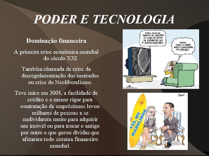 PODER E TECNOLOGIA Dominação financeira A primeira crise econômica mundial do século XXI Também