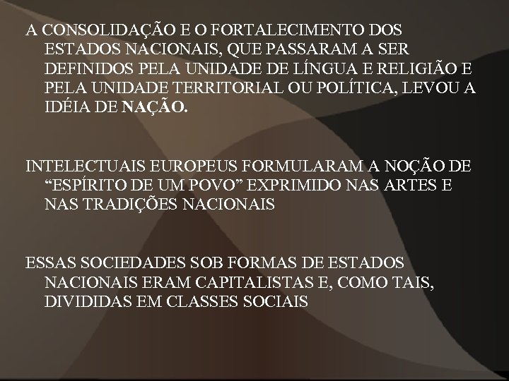 A CONSOLIDAÇÃO E O FORTALECIMENTO DOS ESTADOS NACIONAIS, QUE PASSARAM A SER DEFINIDOS PELA