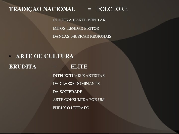 TRADIÇÃO NACIONAL = FOLCLORE CULTURA E ARTE POPULAR MITOS, LENDAS E RITOS DANÇAS, MUSICAS