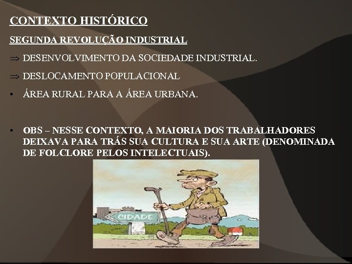 CONTEXTO HISTÓRICO SEGUNDA REVOLUÇÃO INDUSTRIAL Þ DESENVOLVIMENTO DA SOCIEDADE INDUSTRIAL. Þ DESLOCAMENTO POPULACIONAL •