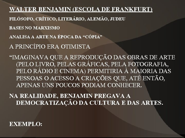 WALTER BENJAMIN (ESCOLA DE FRANKFURT) FILÓSOFO, CRÍTICO, LITERÁRIO, ALEMÃO, JUDEU BASES NO MARXISMO ANALISA