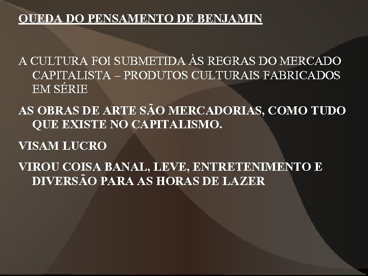 QUEDA DO PENSAMENTO DE BENJAMIN A CULTURA FOI SUBMETIDA ÀS REGRAS DO MERCADO CAPITALISTA
