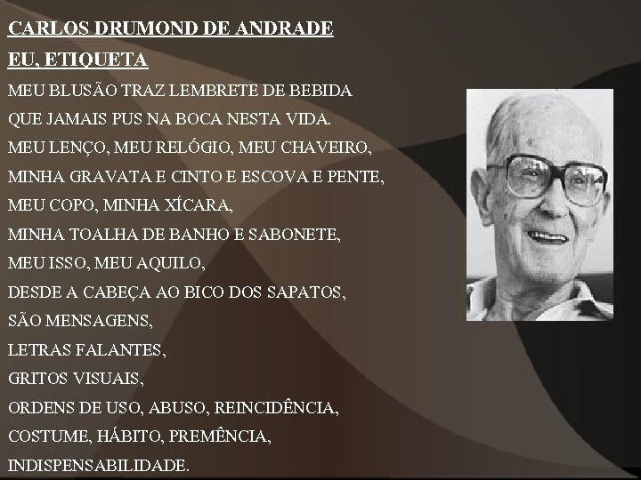 CARLOS DRUMOND DE ANDRADE EU, ETIQUETA MEU BLUSÃO TRAZ LEMBRETE DE BEBIDA QUE JAMAIS