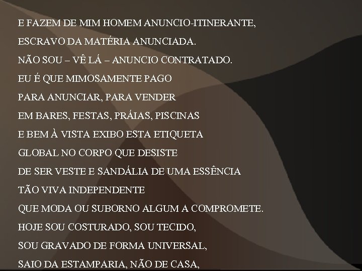 E FAZEM DE MIM HOMEM ANUNCIO-ITINERANTE, ESCRAVO DA MATÉRIA ANUNCIADA. NÃO SOU – VÊ