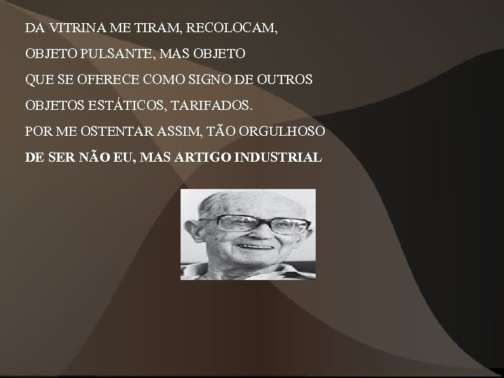 DA VITRINA ME TIRAM, RECOLOCAM, OBJETO PULSANTE, MAS OBJETO QUE SE OFERECE COMO SIGNO