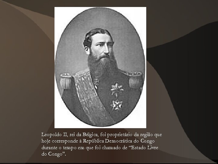 Leopoldo II, rei da Bélgica, foi proprietário da região que hoje corresponde à República