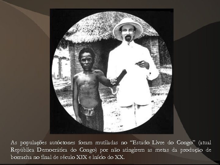 As populações autóctones foram mutiladas no “Estado Livre do Congo” (atual República Democrática do