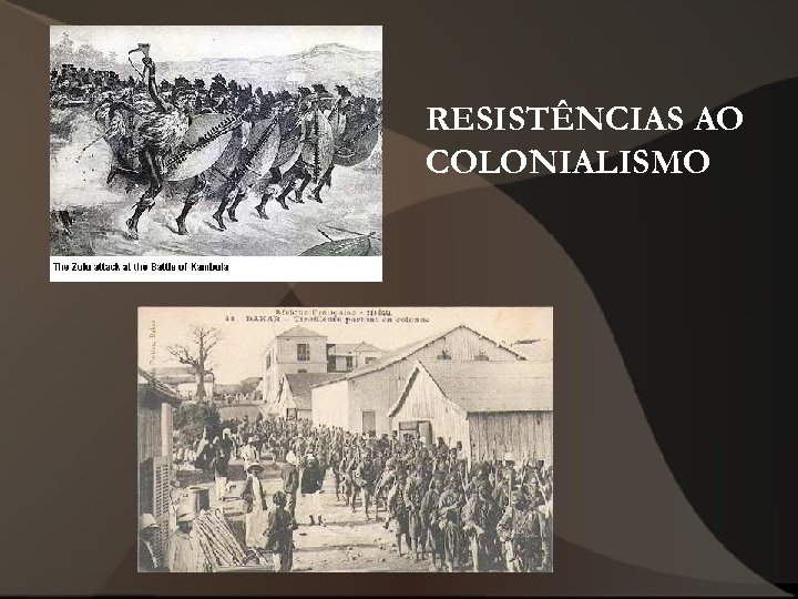 RESISTÊNCIAS AO COLONIALISMO 