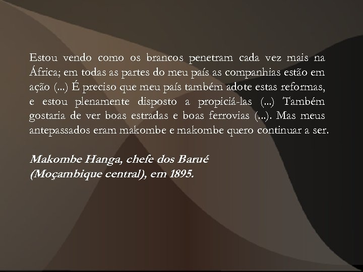 Estou vendo como os brancos penetram cada vez mais na África; em todas as