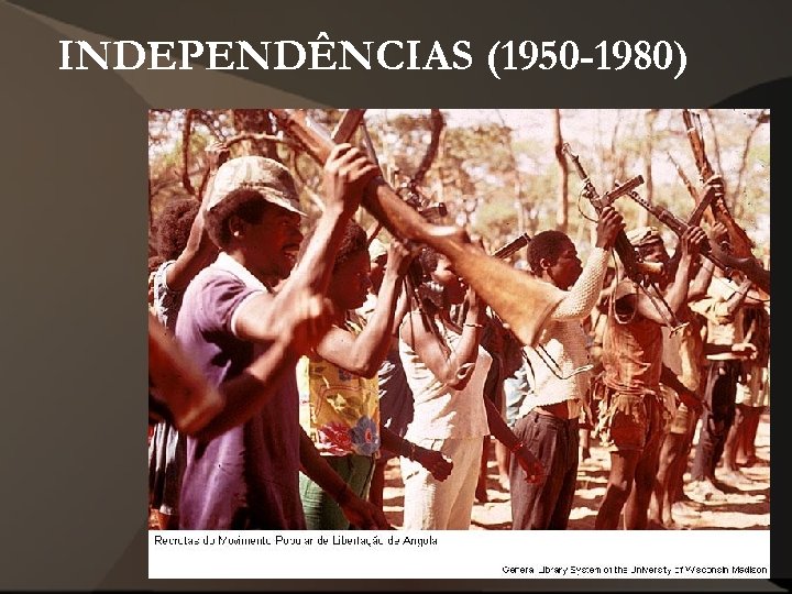 INDEPENDÊNCIAS (1950 -1980) 