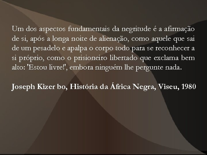 Um dos aspectos fundamentais da negritude é a afirmação de si, após a longa