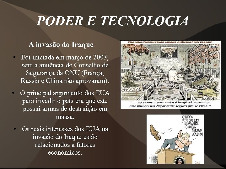 PODER E TECNOLOGIA A invasão do Iraque • Foi iniciada em março de 2003,