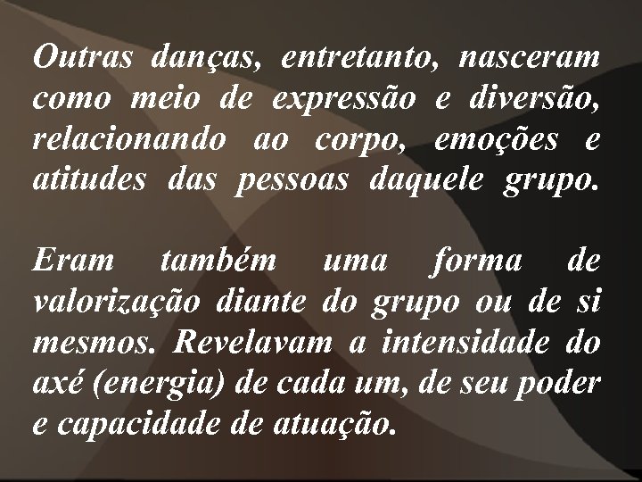 Outras danças, entretanto, nasceram como meio de expressão e diversão, relacionando ao corpo, emoções