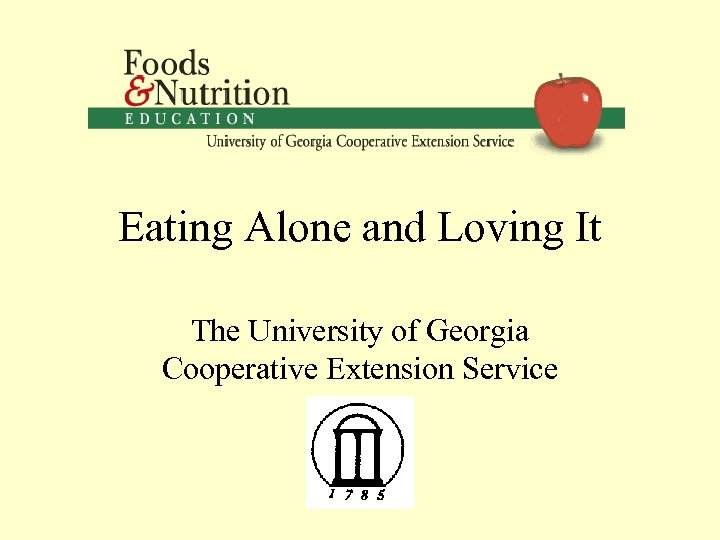 Eating Alone and Loving It The University of Georgia Cooperative Extension Service 