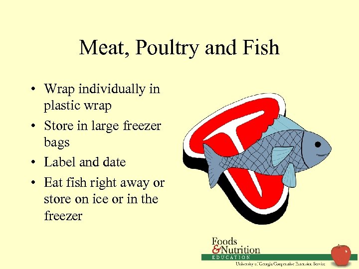 Meat, Poultry and Fish • Wrap individually in plastic wrap • Store in large