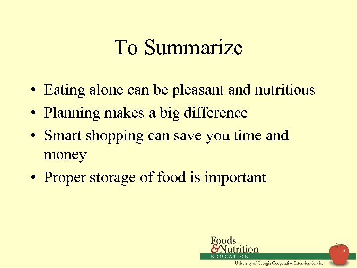 To Summarize • Eating alone can be pleasant and nutritious • Planning makes a