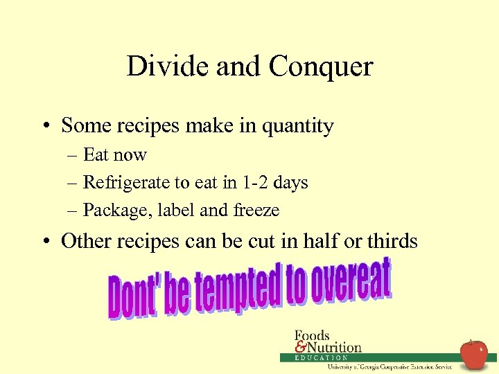 Divide and Conquer • Some recipes make in quantity – Eat now – Refrigerate