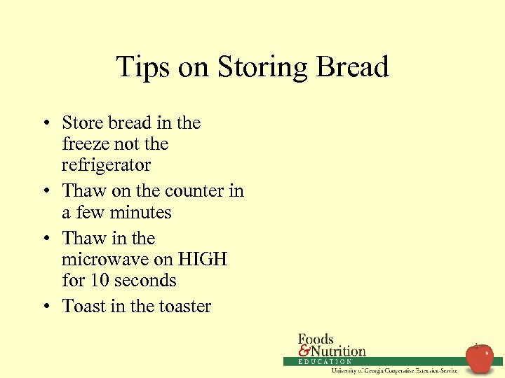 Tips on Storing Bread • Store bread in the freeze not the refrigerator •
