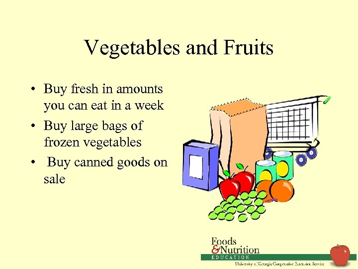 Vegetables and Fruits • Buy fresh in amounts you can eat in a week