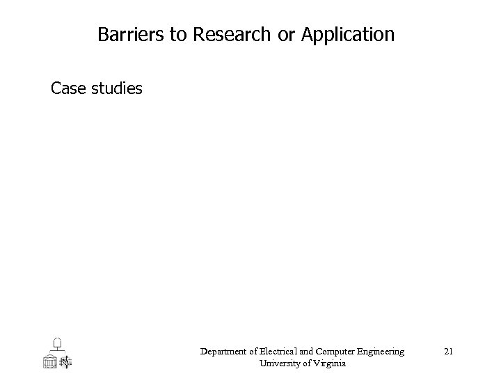 Barriers to Research or Application Case studies Department of Electrical and Computer Engineering University