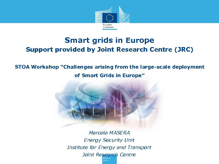 Smart grids in Europe Support provided by Joint Research Centre (JRC) STOA Workshop “Challenges