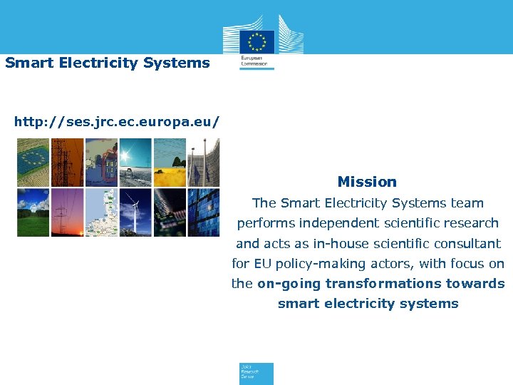 Smart Electricity Systems http: //ses. jrc. europa. eu/ Mission The Smart Electricity Systems team