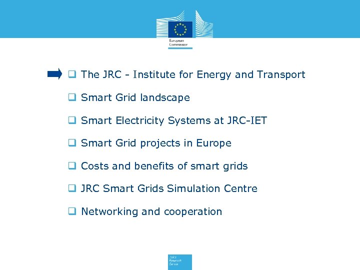 q The JRC - Institute for Energy and Transport q Smart Grid landscape q