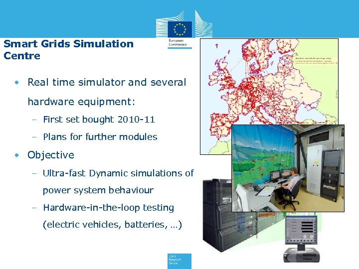 Smart Grids Simulation Centre • Real time simulator and several hardware equipment: – First