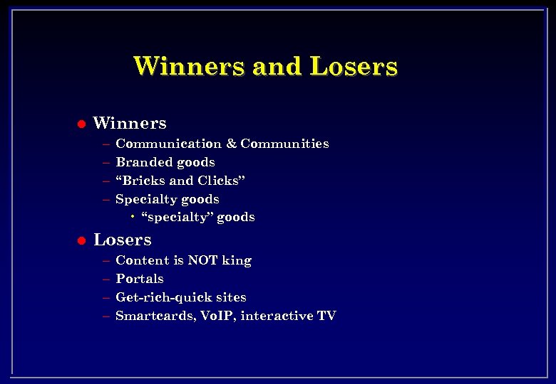 Winners and Losers l Winners – – l Communication & Communities Branded goods “Bricks