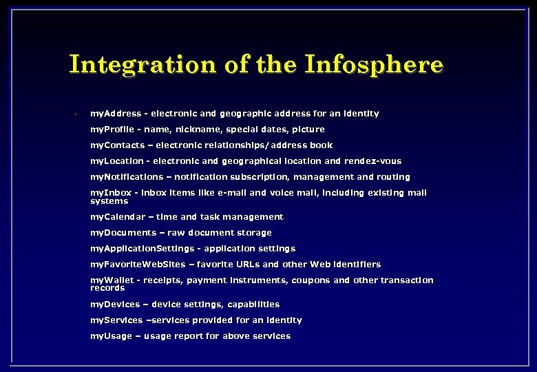 Integration of the Infosphere • my. Address - electronic and geographic address for an