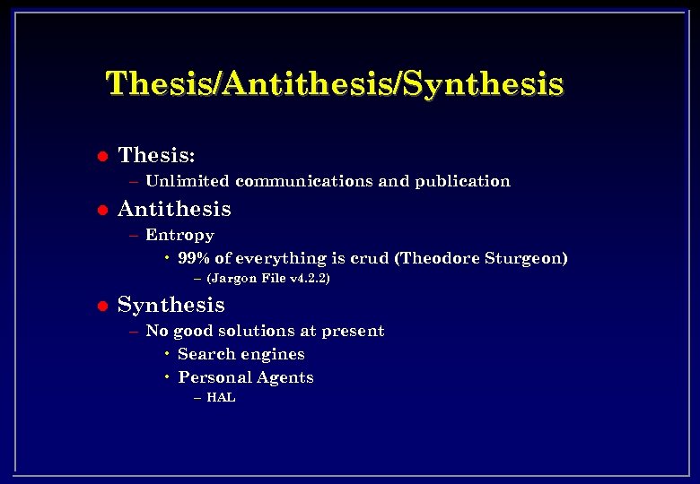 Thesis/Antithesis/Synthesis l Thesis: – Unlimited communications and publication l Antithesis – Entropy • 99%